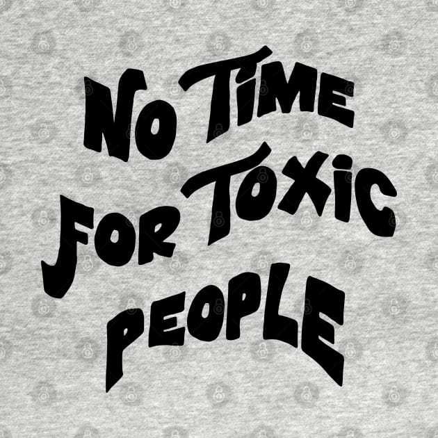 No Time For Toxic People by ZaikyArt